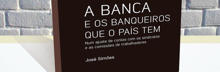 “A Banca e os Banqueiros que o país tem” José Simões